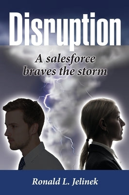 Disruption: A Salesforce Braves the Storm by Jelinek, Ronald L.