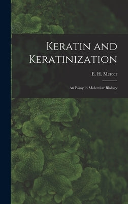 Keratin and Keratinization; an Essay in Molecular Biology by Mercer, E. H. (Edgar Howard) 1919-