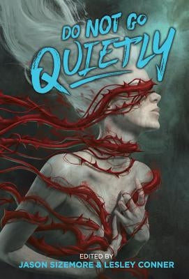 Do Not Go Quietly: An Anthology of Victory in Defiance by Sizemore, Jason