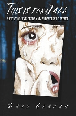 This Is For Jazz: A story of love, betrayal, and violent revenge by Graham, Zach