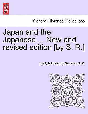 Japan and the Japanese ... New and Revised Edition [By S. R.] by Golovnin, Vasilii Mikhailovich