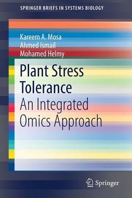Plant Stress Tolerance: An Integrated Omics Approach by Mosa, Kareem A.