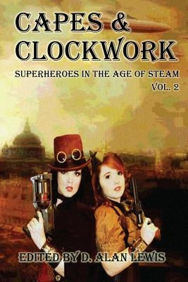 Capes and Clockwork 2 by Lewis, D. Alan