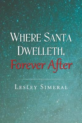 Where Santa Dwelleth, Forever After by Simeral, Lesley