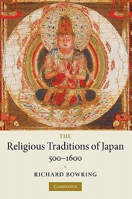 The Religious Traditions of Japan 500-1600 by Bowring, Richard