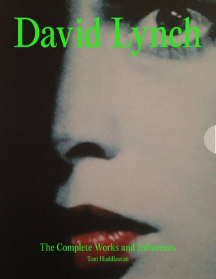 David Lynch: His Work, His World by Huddleston, Tom