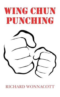 Wing Chun Punching by Wonnacott, Richard