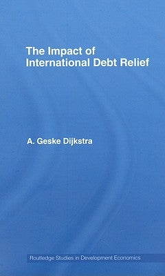 The Impact of International Debt Relief by Dijkstra, A. Geske