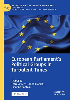 European Parliament's Political Groups in Turbulent Times by Ahrens, Petra