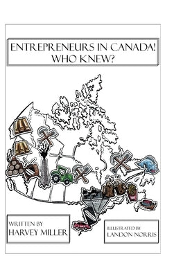 Entrepreneurs in Canada! - Who Knew? by Miller, Harvey