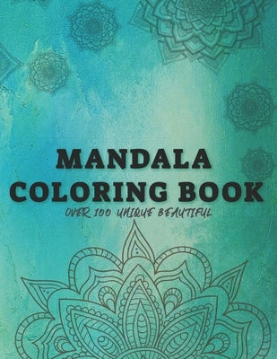Big Coloring Book with over 100 unique beautiful: Mandalas Anti-Stress Coloring book for Adults, Teens, Girls - Stress Relief Gift for girls and women by Magic, Coloring Arts