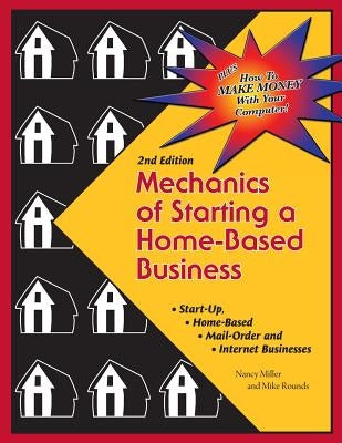 Mechanics of Starting A Home Based Business - 2nd edition by Rounds, Mike
