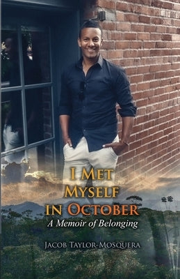 I Met Myself in October: A Memoir of Belonging by Mosquera, Jacob Taylor