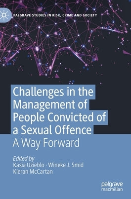 Challenges in the Management of People Convicted of a Sexual Offence: A Way Forward by Uzieblo, Kasia