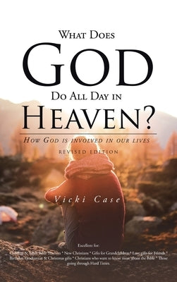 What Does God Do All Day In Heaven by Case, Vicki