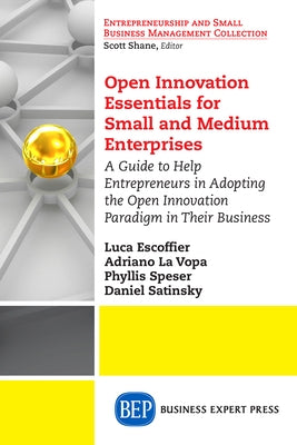 Open Innovation Essentials for Small and Medium Enterprises: A Guide to Help Entrepreneurs in Adopting the Open Innovation Paradigm in Their Business by Escoffier, Luca