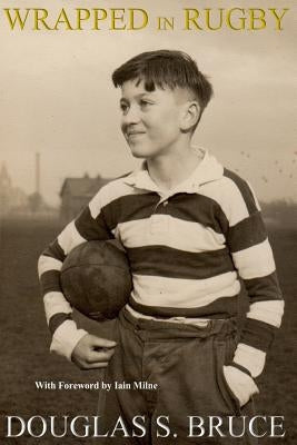 Wrapped in Rugby by Bruce, Douglas Scott