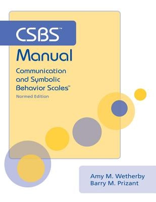 Csbs Manual: Communication and Symbolic Behavior Scales (Csbs), Normed Edition by Wetherby, Amy