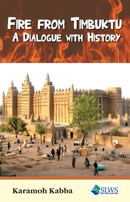 Fire from Timbuktu: A Dialogue with History by Kabba, Karamoh
