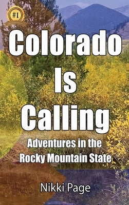 Colorado Is Calling: Adventures in the Rocky Mountain State by Page, Nikki
