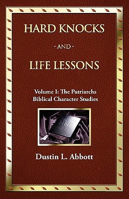 Hard Knocks and Life Lessons-Volume 1: The Patriarchs by Abbott, Dustin L.