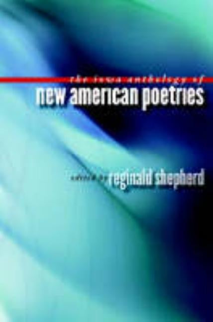 The Iowa Anthology of New American Poetries by Shepherd, Reginald