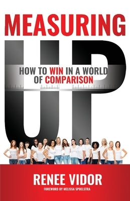 Measuring Up: How to WIN in a World of Comparison by Vidor, Renee