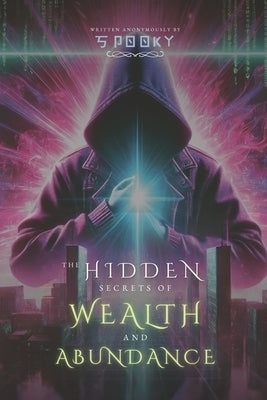 The Hidden Secrets of Wealth & Abundance by Xbt, Spooky