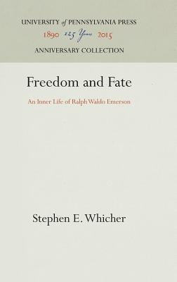 Freedom and Fate: An Inner Life of Ralph Waldo Emerson by Whicher, Stephen E.