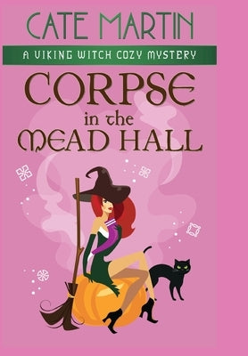 Corpse in the Mead Hall: A Viking Witch Cozy Mystery by Martin, Cate