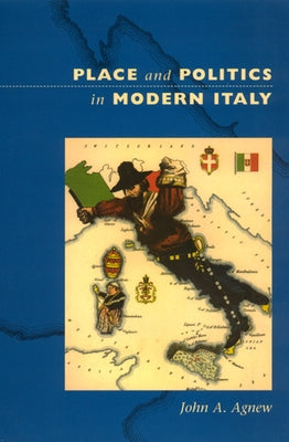 Place and Politics in Modern Italy: Volume 243 by Agnew, John A.