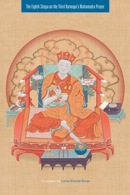 The Eighth Situpa on the Third Karmapa's Mahamudra Prayer by Dorje, Sherab