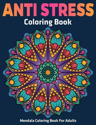 Mendala Coloring Book For Adults: Anti Stress Coloring Book: Stress Relieving Mandala Designs by D. Colon, Sandra