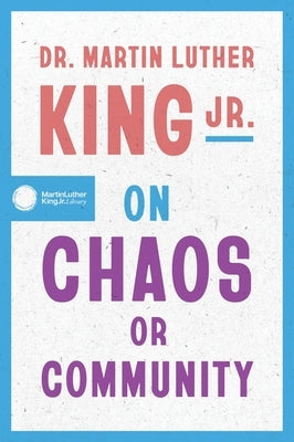 Where Do We Go from Here: Chaos or Community? by King, Martin Luther