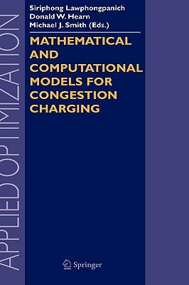 Mathematical and Computational Models for Congestion Charging by Lawphongpanich, Siriphong
