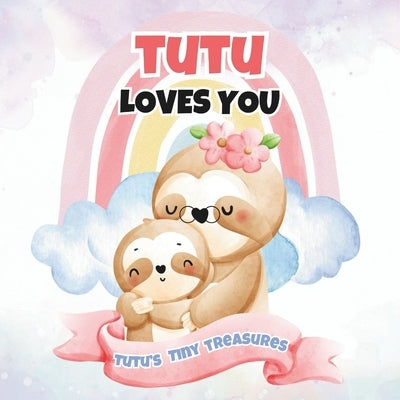 Tutu Loves You: Tutu's Tiny Treasures by Publishing, T. a. I. M.
