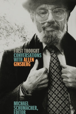 First Thought: Conversations with Allen Ginsberg by Schumacher, Michael