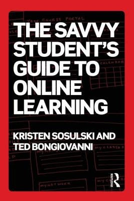 The Savvy Student's Guide to Online Learning by Sosulski, Kristen