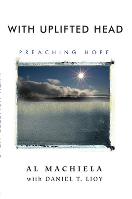 With Uplifted Head: Preaching Hope by Machiela, Al