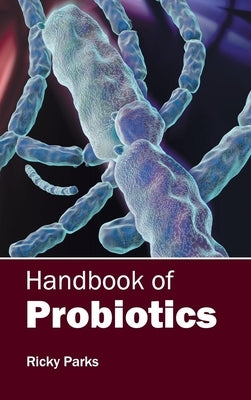 Handbook of Probiotics by Parks, Ricky