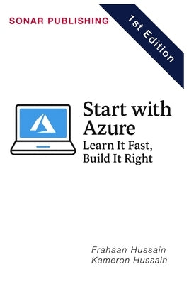 Start with Azure: Learn It Fast, Build It Right by Hussain, Kameron