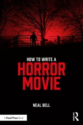 How To Write A Horror Movie by Bell, Neal