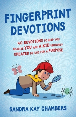 Fingerprint Devotions: 40 Devotions to Help You Realize You Are a Kid Uniquely Created by God for a Purpose by Chambers, Sandra Kay