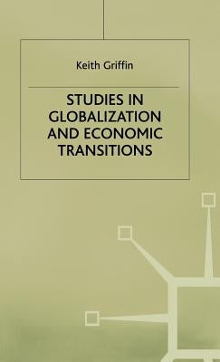 Studies in Globalization and Economic Transitions by Griffin, K.
