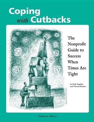Coping with Cutbacks: The Nonprofit Guide to Success When Times Are Tight by Angelica, Emil