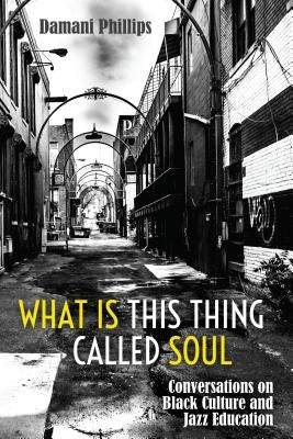 What Is This Thing Called Soul: Conversations on Black Culture and Jazz Education by Brock, Rochelle