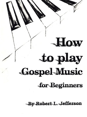 How to Play Gospel Music: For Beginners by Jefferson, Robert L.
