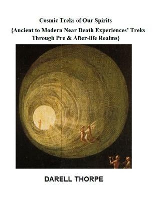 Cosmic Treks of Our Spirits: Ancient to Modern Near Death Experiences' Treks Through Pre & After-life Realms by Richardson, Allen
