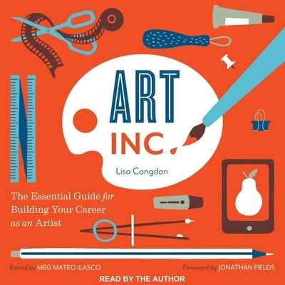 Art, Inc. Lib/E: The Essential Guide for Building Your Career as an Artist by Congdon, Lisa