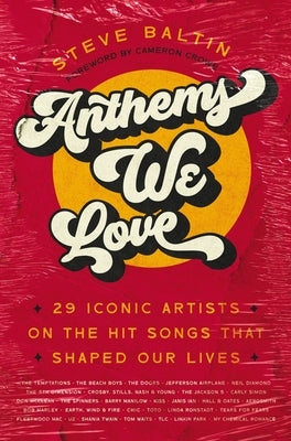 Anthems We Love: 29 Iconic Artists on the Hit Songs That Shaped Our Lives by Baltin, Steve